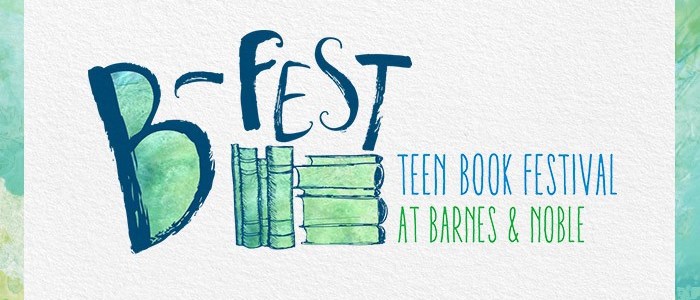 COME JOIN ME AT BARNES & NOBLE’S B-FEST TEEN BOOK FESTIVAL