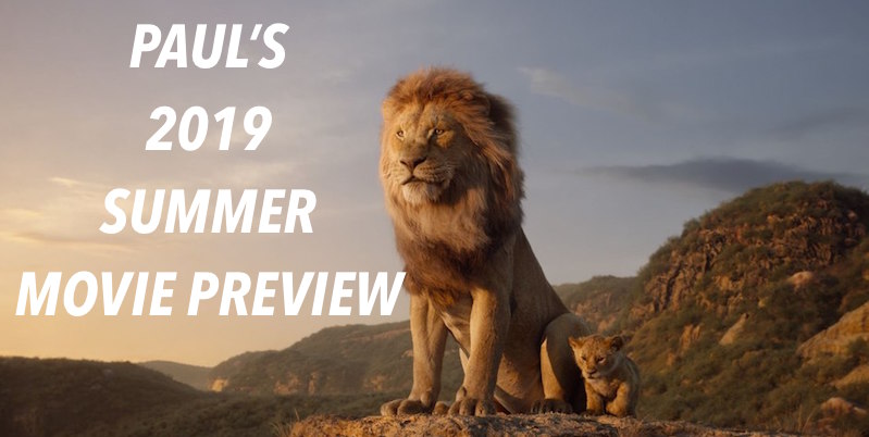 PAUL’S 2019 SUMMER MOVIE PREVIEW