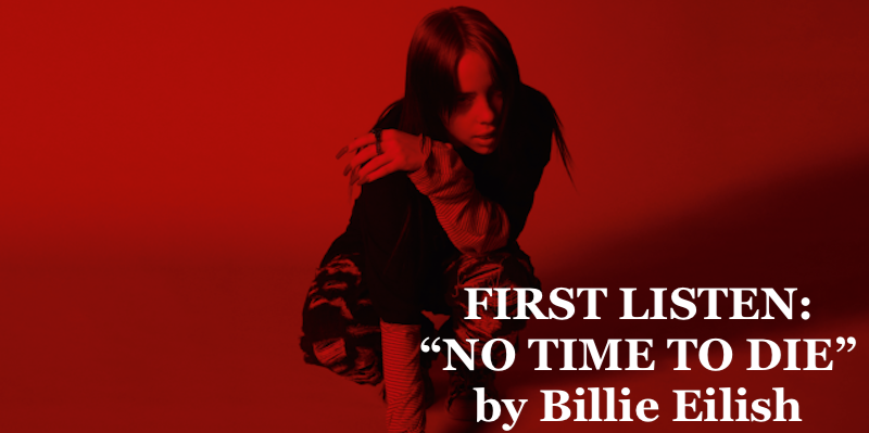 First Listen: “NO TIME TO DIE” by Billie Eilish