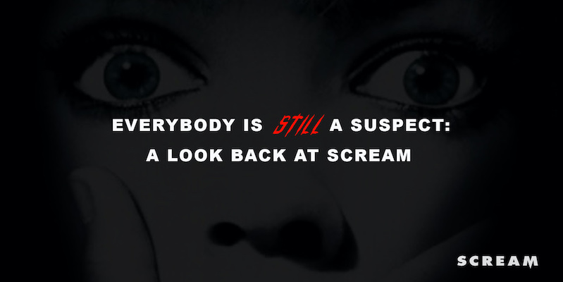 EVERYBODY IS STILL A SUSPECT: A LOOK BACK AT SCREAM