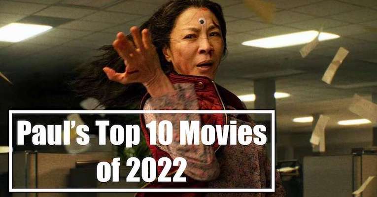 PAUL’S TOP 10 MOVIES OF 2022