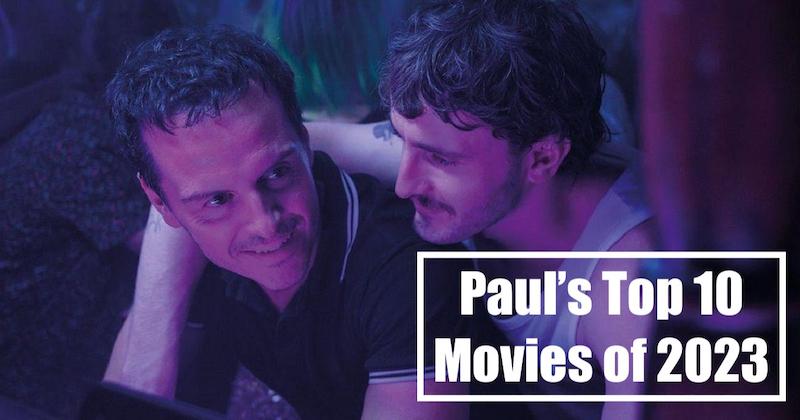 PAUL’S TOP 10 MOVIES OF 2023