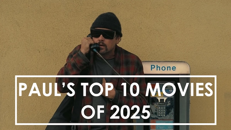 PAUL’S TOP 10 MOVIES OF 2025